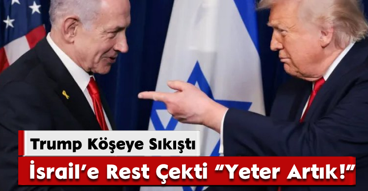 Trump Köşeye Sıkıştı: İsrail’e Rest Çekti “Yeter Artık!”