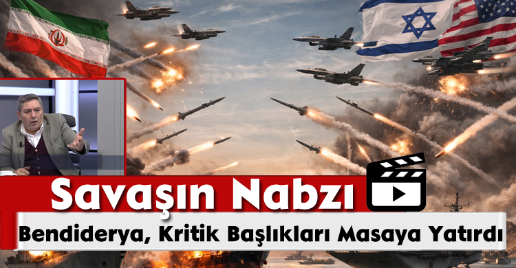 Savaşın Nabzı; Bendiderya, Kritik Başlıkları Masaya Yatırdı