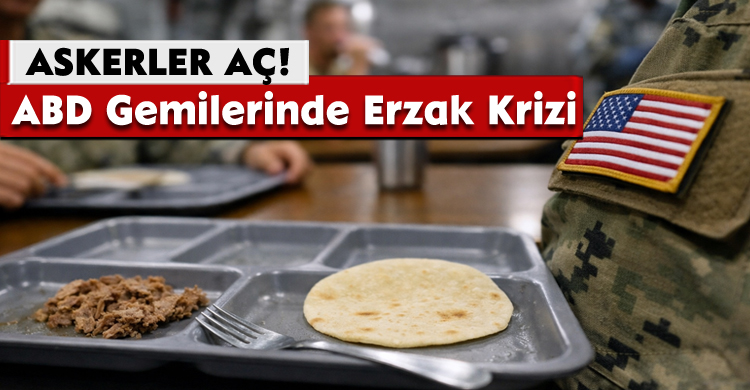  Askerler Aç! ABD Gemilerinde Erzak Krizi