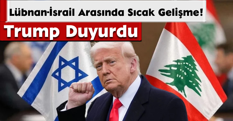 Lübnan-İsrail Arasında Sıcak Gelişme! 
