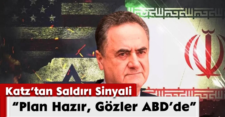 Katz’tan Saldırı Sinyali: “Plan Hazır, Gözler ABD’de”