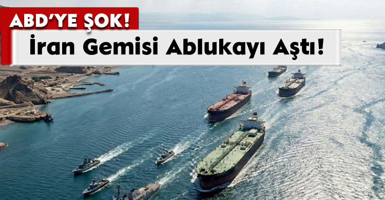 ABD'ye Şok: İran Gemisi Ablukayı Aştı!