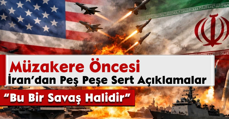 Müzakere Öncesi İran’dan Peş Peşe Sert Açıklamalar: “Bu Bir Savaş Halidir”