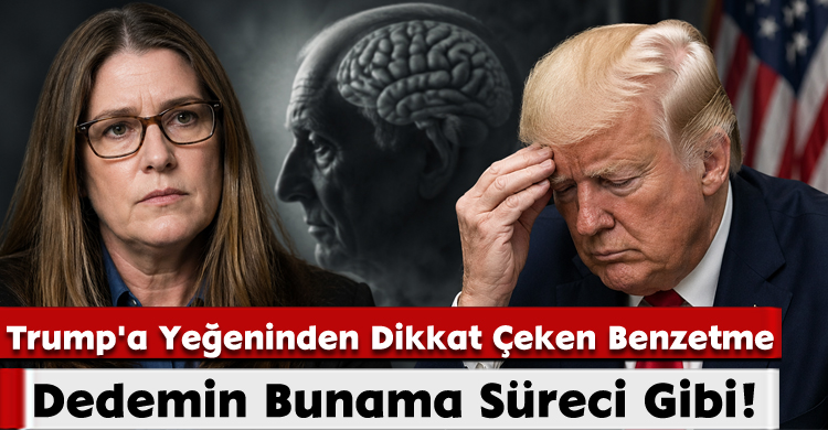 Trump'a Yeğeninden Dikkat Çeken Benzetme:Dedemin Bunama Süreci Gibi!