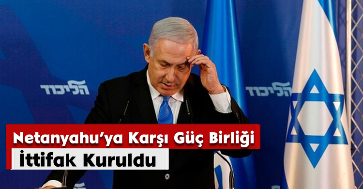 Netanyahu’ya Karşı Güç Birliği;İttifak Kuruldu
