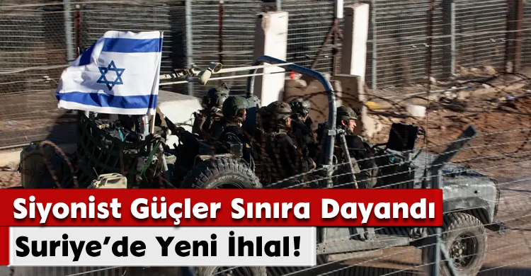 Suriye’de Yeni İhlal! Siyonist Güçler Sınıra Dayandı
