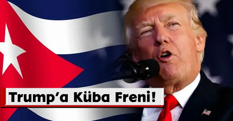 Trump’a Küba Freni!