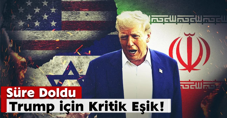 Süre Doldu; Trump için Kritik Eşik!