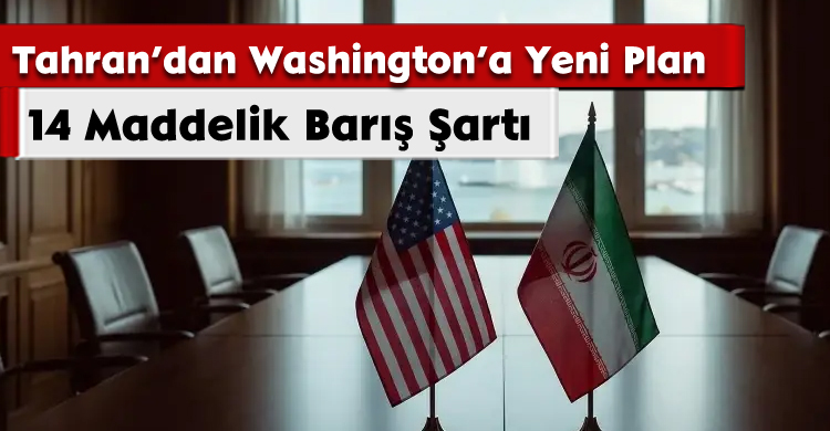 Tahran’dan Washington’a Yeni Plan: 14 Maddelik Barış Şartı