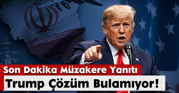 Trump Çözüm Bulamıyor! Son Dakika Müzakere Yanıtı