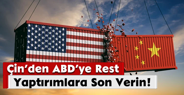 Çin’den ABD’ye Rest: Yaptırımlara Son Verin!