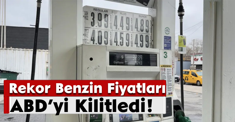 Rekor Benzin Fiyatları ABD’yi Kilitledi!