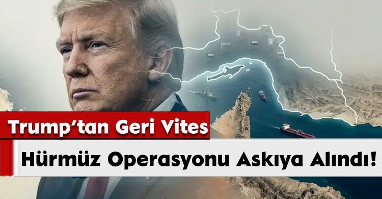 Trump’tan Geri Vites: Hürmüz Operasyonu Askıya Alındı!