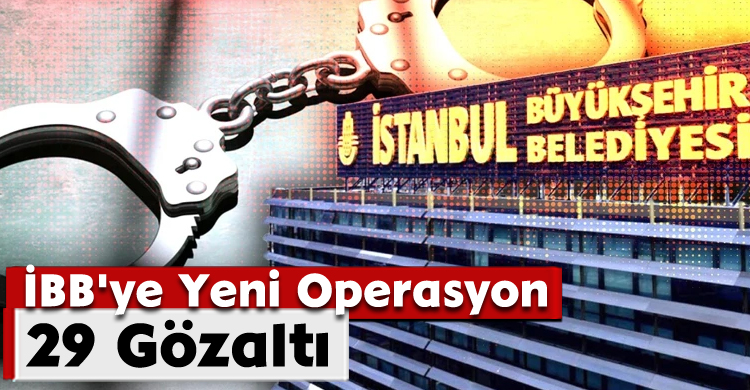 İBB'ye Yeni Operasyon: 29 Gözaltı