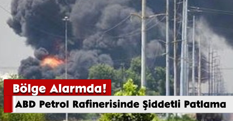 ABD Petrol Rafinerisinde Şiddetli Patlama: Bölge Alarmda!