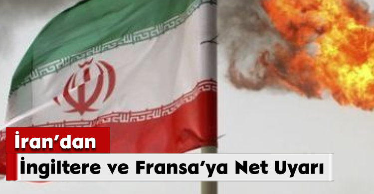 İran’dan İngiltere ve Fransa’ya Net Uyarı