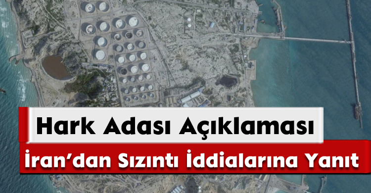 Hark Adası Açıklaması: İran’dan Sızıntı İddialarına Yanıt