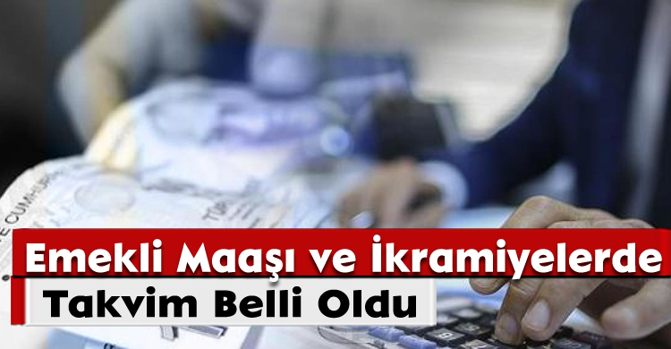 Emekli Maaşı ve İkramiyelerde Takvim Belli Oldu