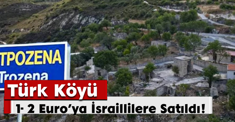 Türk Köyü 1- 2 Euro’ya İsraillilere Satıldı!