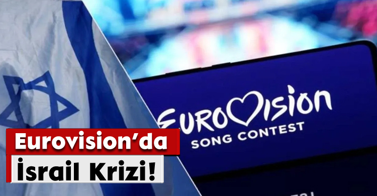 Eurovision’da İsrail Krizi!