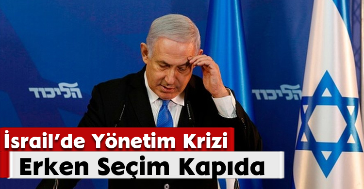 İsrail’de Yönetim Krizi: Erken Seçim Kapıda 