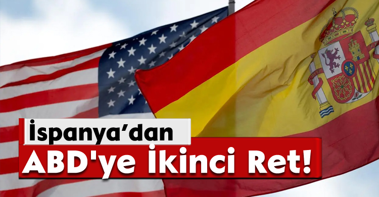 İspanya’dan ABD'ye İkinci Ret!
