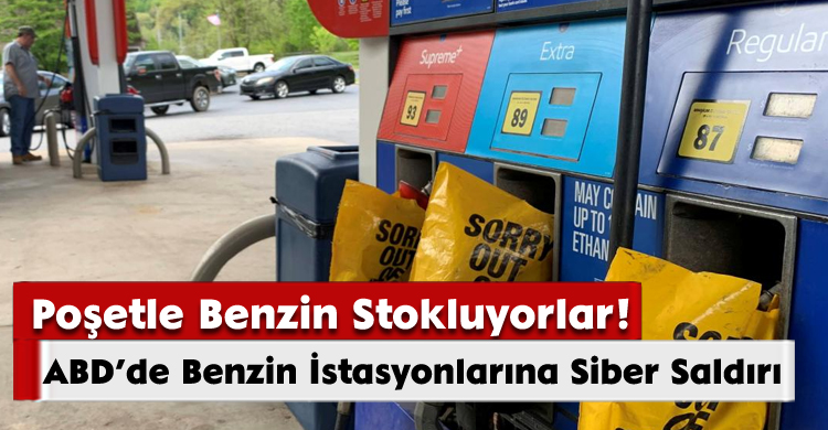 ABD’de Benzin İstasyonlarına Siber Saldırı:Poşetle Benzin Stokluyorlar!