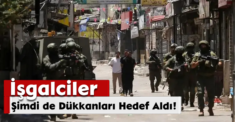 İşgalciler Şimdi de Dükkanları Hedef Aldı!