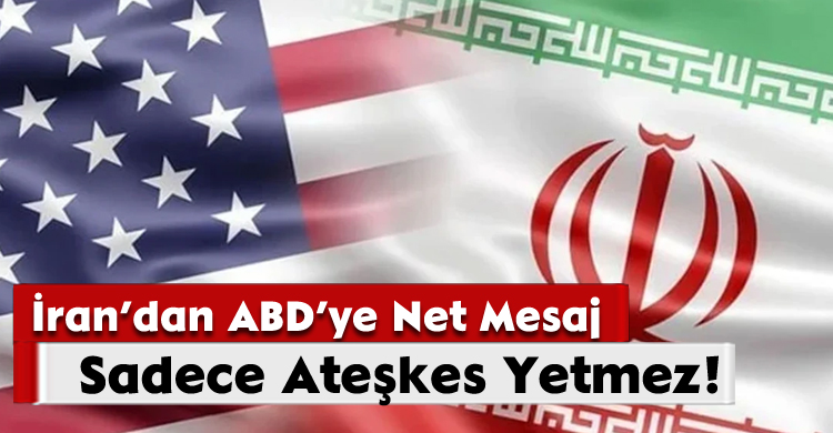 İran’dan ABD’ye Net Mesaj: Sadece Ateşkes Yetmez!