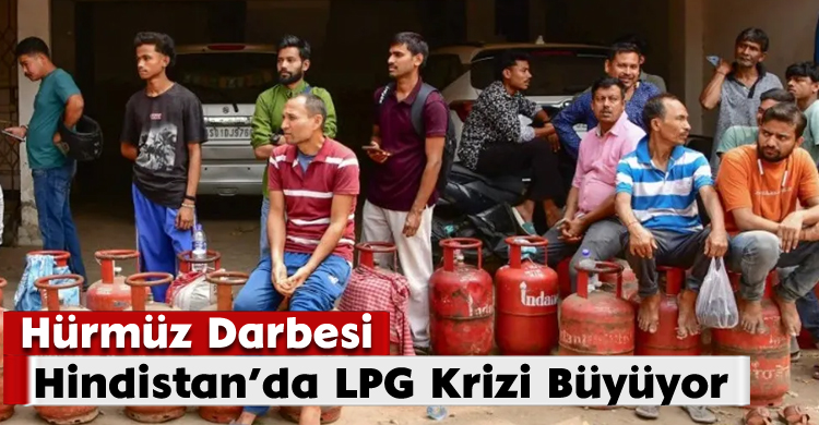 Hürmüz Darbesi: Hindistan’da LPG Krizi Büyüyor