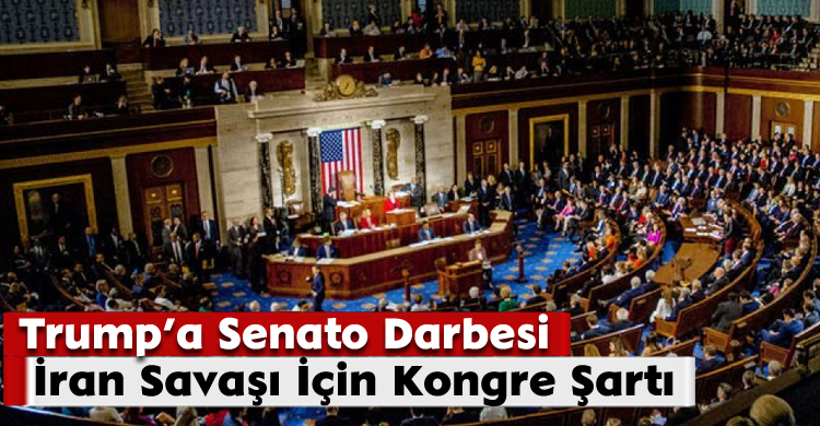 Trump’a Senato Darbesi: İran Savaşı İçin Kongre Şartı