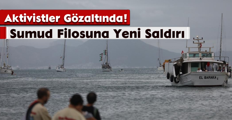 Sumud Filosuna Yeni Saldırı: Aktivistler Gözaltında!