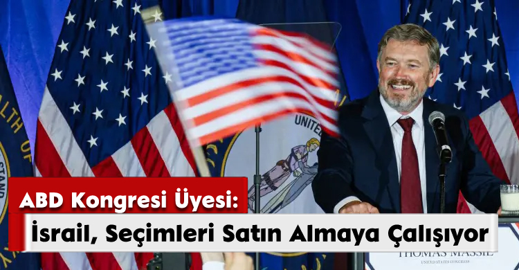 ABD Kongresi Üyesi: İsrail, Seçimleri Satın Almaya Çalışıyor