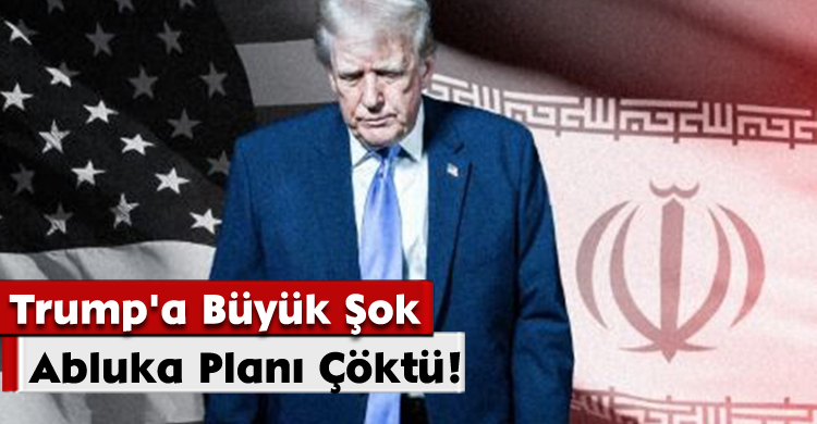 Trump'a Büyük Şok:Abluka Planı Çöktü!