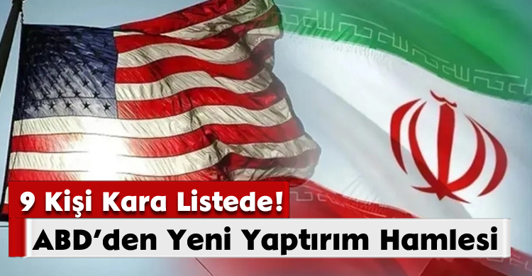 ABD’den Yeni Yaptırım Hamlesi: 9 Kişi Kara Listede!