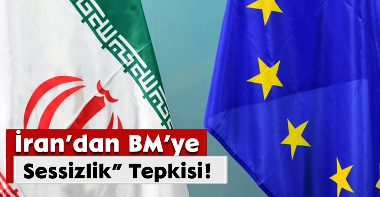İran’dan BM’ye “Sessizlik” Tepkisi!