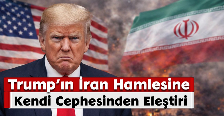 Trump’ın İran Hamlesine Kendi Cephesinden Eleştiri