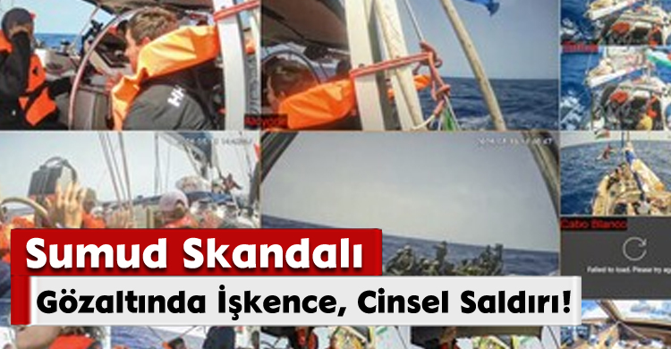 Sumud Skandalı: Gözaltında İşkence, Cinsel Saldırı!