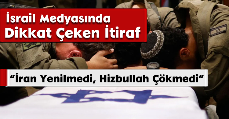 İsrail Medyasında Dikkat Çeken İtiraf: “İran Yenilmedi, Hizbullah Çökmedi”