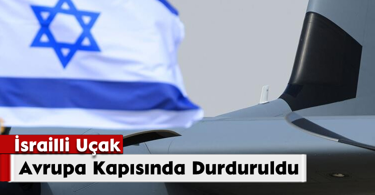 İsrailli Uçak Avrupa Kapısında Durduruldu