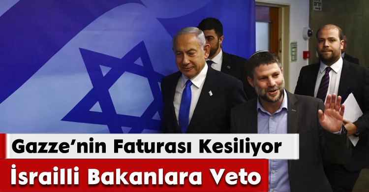 Gazze’nin Faturası Kesiliyor: İsrailli Bakanlara Veto