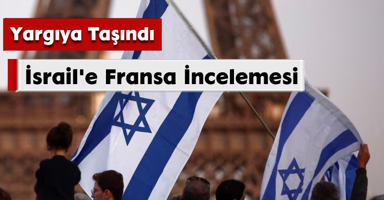 Yargıya Taşındı; İsrail'e Fransa İncelemesi