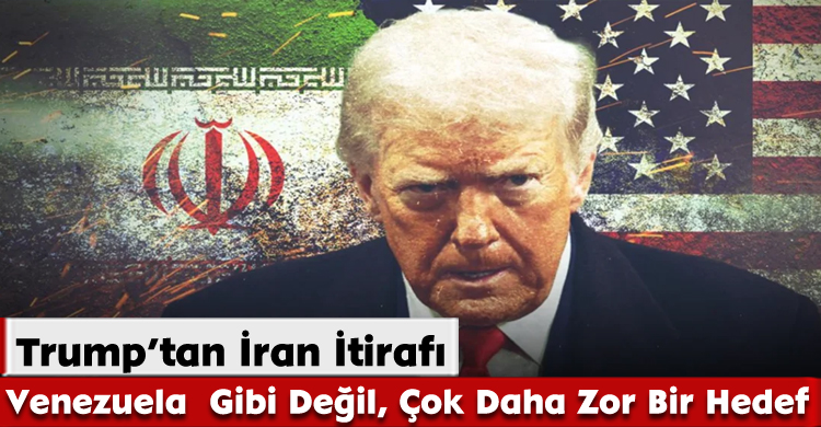 Trump’tan İran İtirafı: Venezuela  Gibi Değil, Çok Daha Zor Bir Hedef