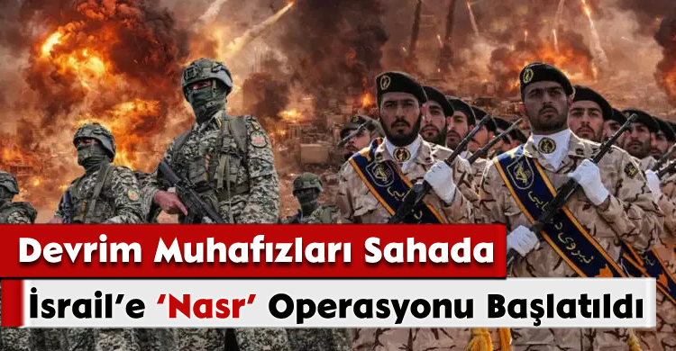 Devrim Muhafızları Sahada: İsrail’e Nasr Operasyonu!
