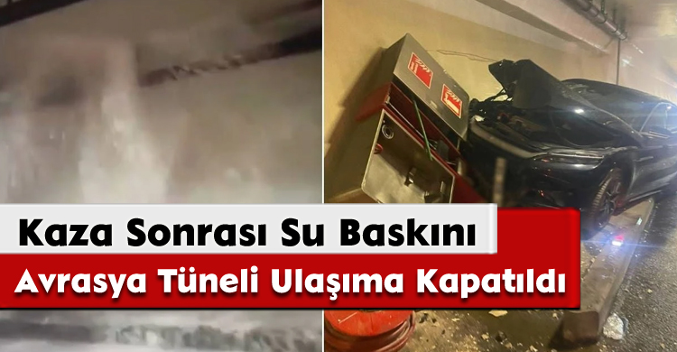  Kaza Sonrası Su Baskını: Avrasya Tüneli Ulaşıma Kapatıldı
