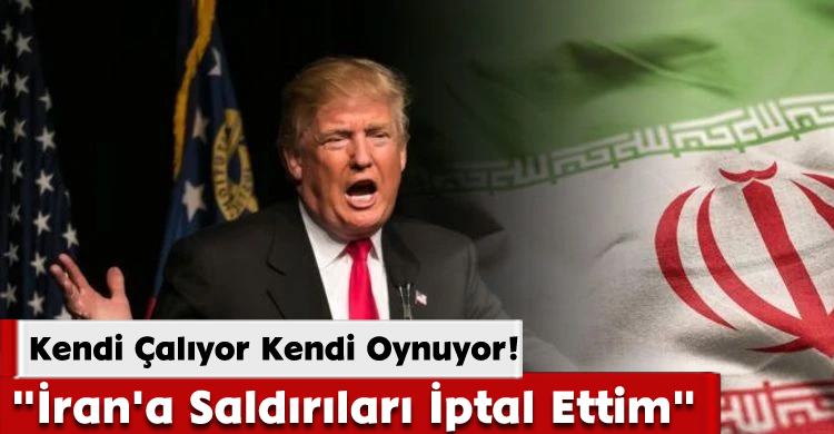 Trump’tan Geri Vites: "İran'a Saldırıları İptal Ettim" 