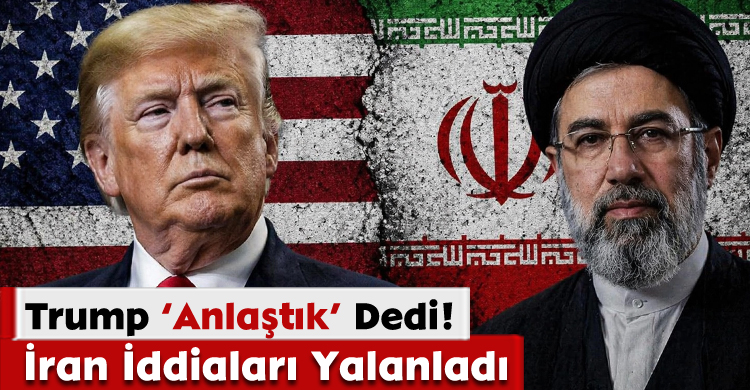 Trump ‘Anlaştık’ Dedi  İran Yalanladı