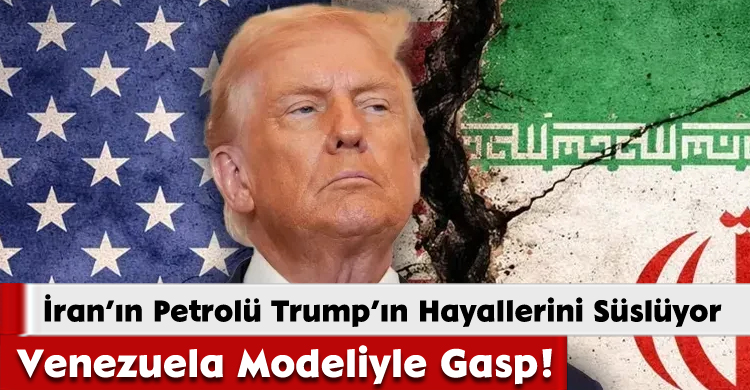 Trump’tan İran’ın Petrolüne 'Gasp' Tehdidi!