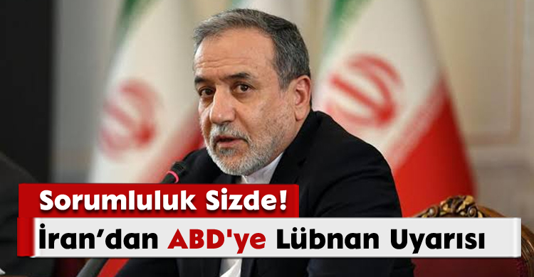 İran'dan ABD'ye Lübnan Uyarısı:Sorumluluk Sizde!