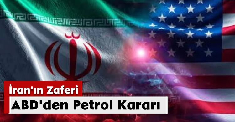 İran'ın Zaferi:ABD'den Petrol Kararı